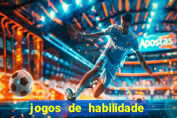 jogos de habilidade para ganhar dinheiro